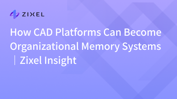 How CAD Platforms Can Become Organizational Memory Systems