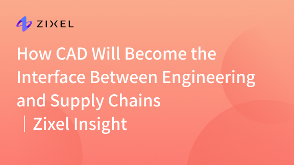 How CAD Will Become the Interface Between Engineering and Supply Chains
