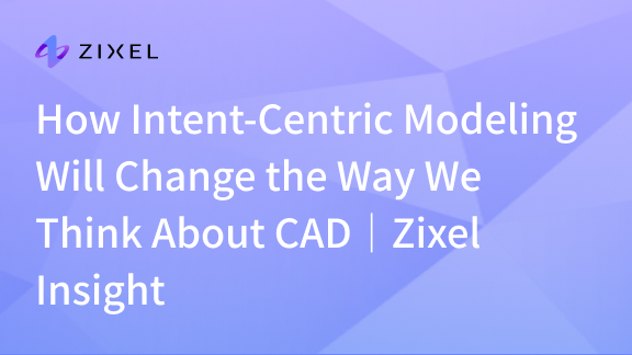 How Intent-Centric Modeling Will Change the Way We Think About CAD