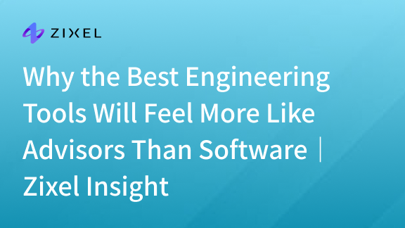 Why the Best Engineering Tools Will Feel More Like Advisors Than Software